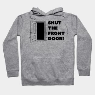 Shut The Front Door Hoodie